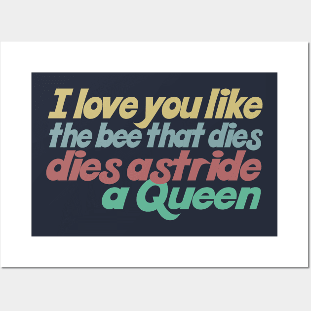 I love you like the bee that dies, dies astride a queen Wall Art by DankFutura